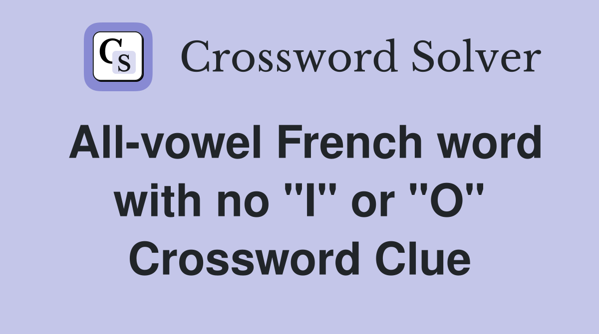 All-vowel French word with no "I" or "O" Crossword Clue