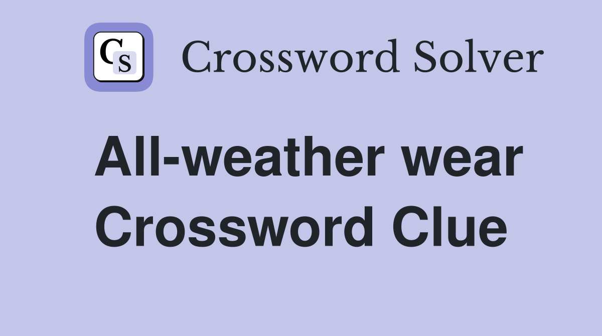 All-weather wear Crossword Clue