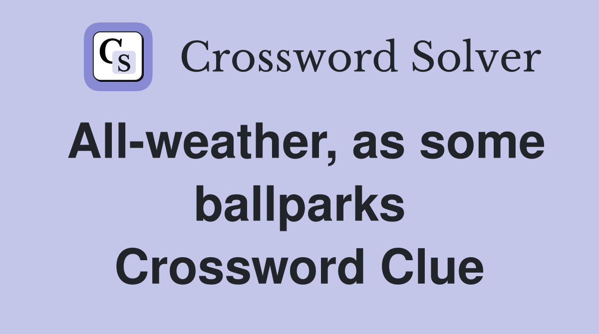 All-weather, as some ballparks Crossword Clue