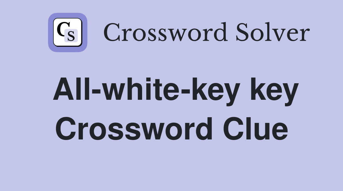 All-white-key key Crossword Clue