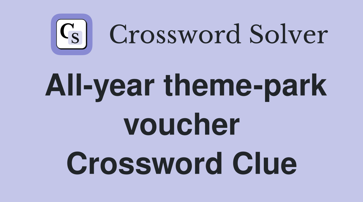 All-year theme-park voucher Crossword Clue