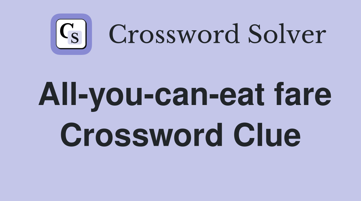 All-you-can-eat fare Crossword Clue