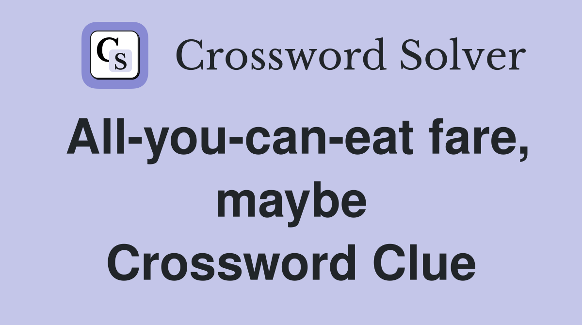 All-you-can-eat fare, maybe Crossword Clue