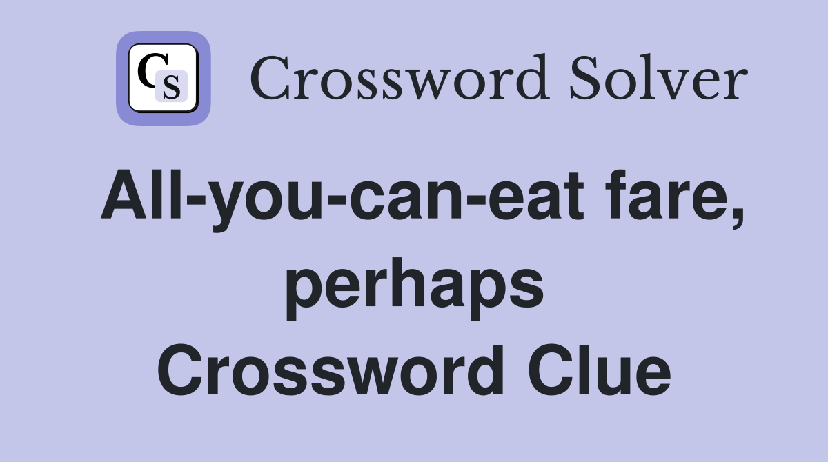 All-you-can-eat fare, perhaps Crossword Clue