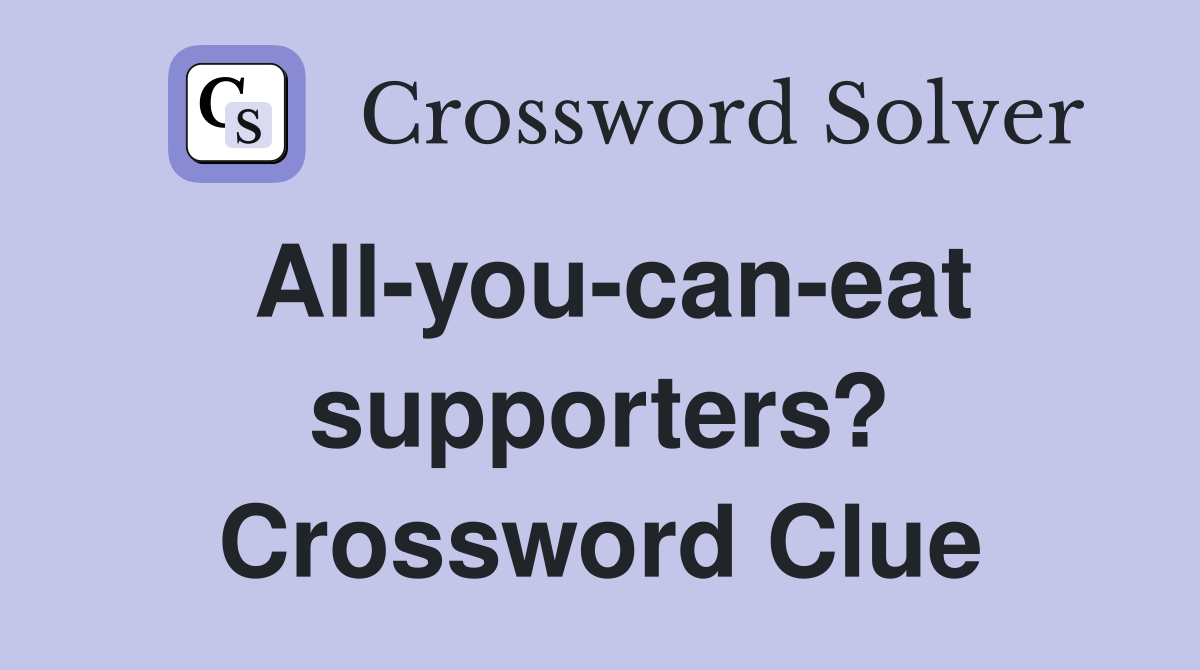 All-you-can-eat supporters? Crossword Clue