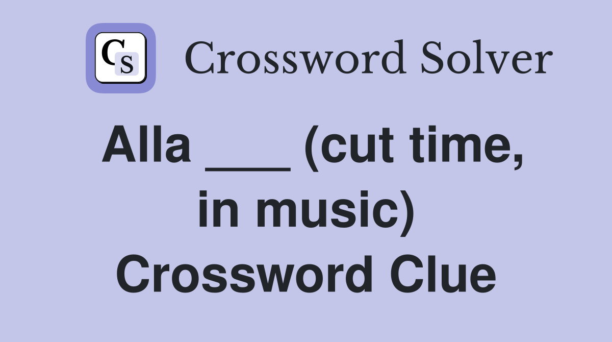 Alla ___ (cut time, in music) Crossword Clue