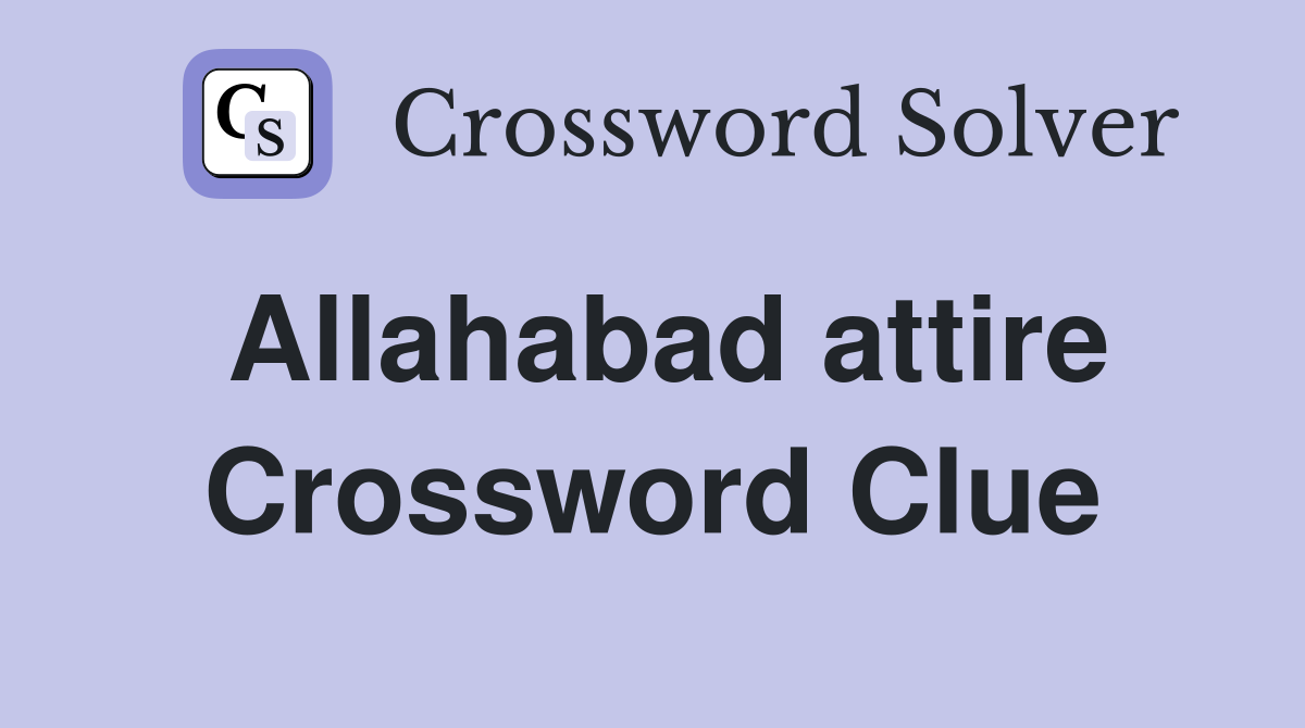 Allahabad attire Crossword Clue