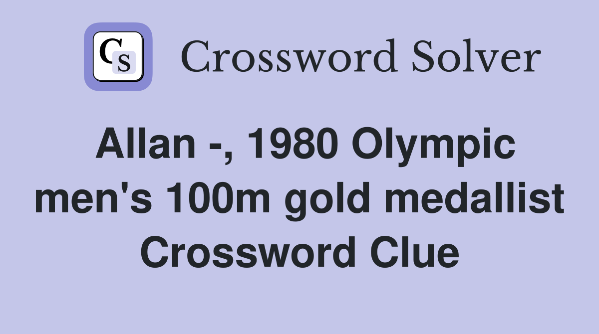 Allan -, 1980 Olympic men's 100m gold medallist Crossword Clue