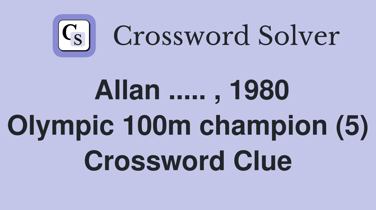 Allan ..... , 1980 Olympic 100m champion (5) Crossword Clue