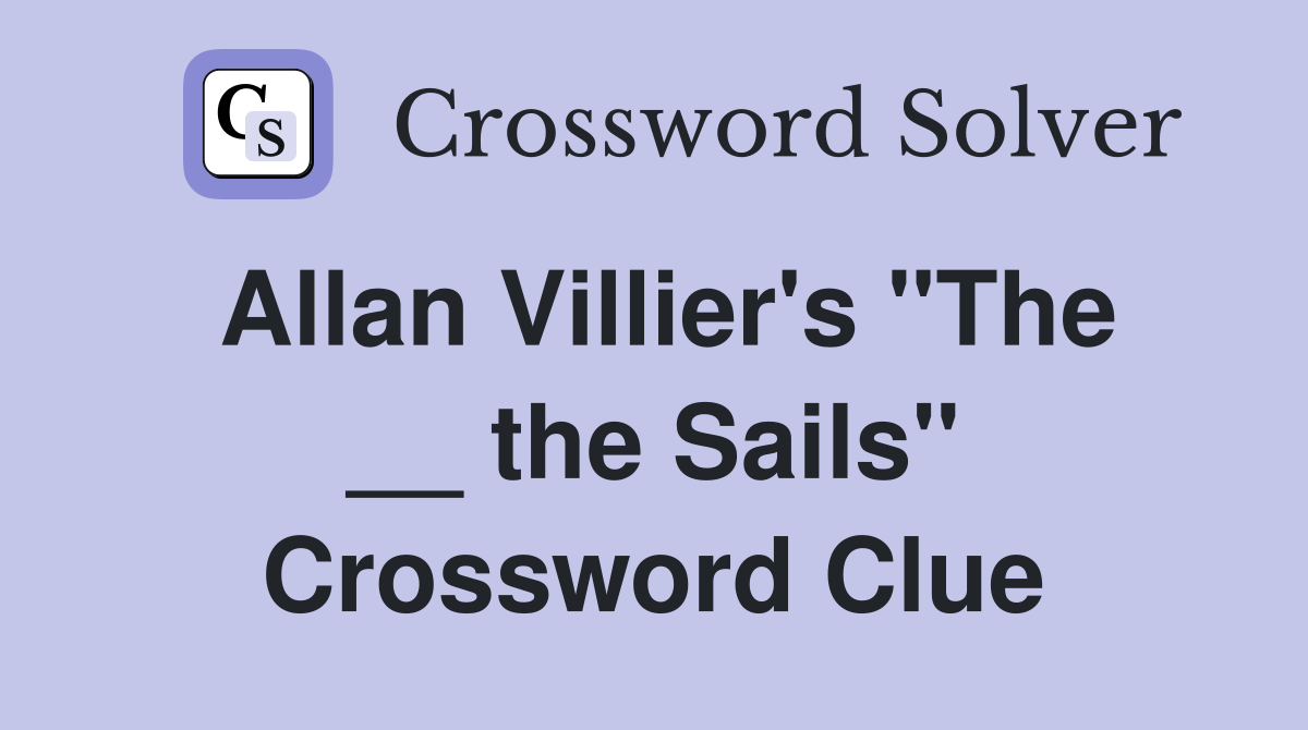 Allan Villier's "The __ the Sails" Crossword Clue