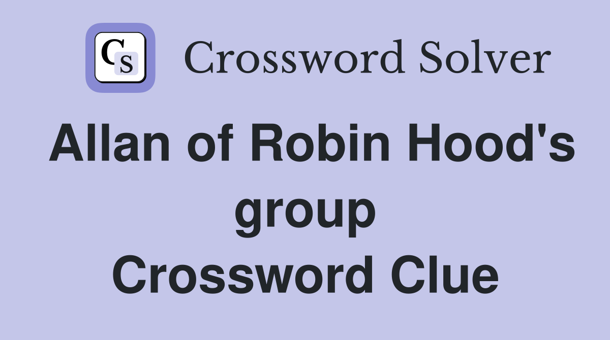 Allan of Robin Hood's group Crossword Clue