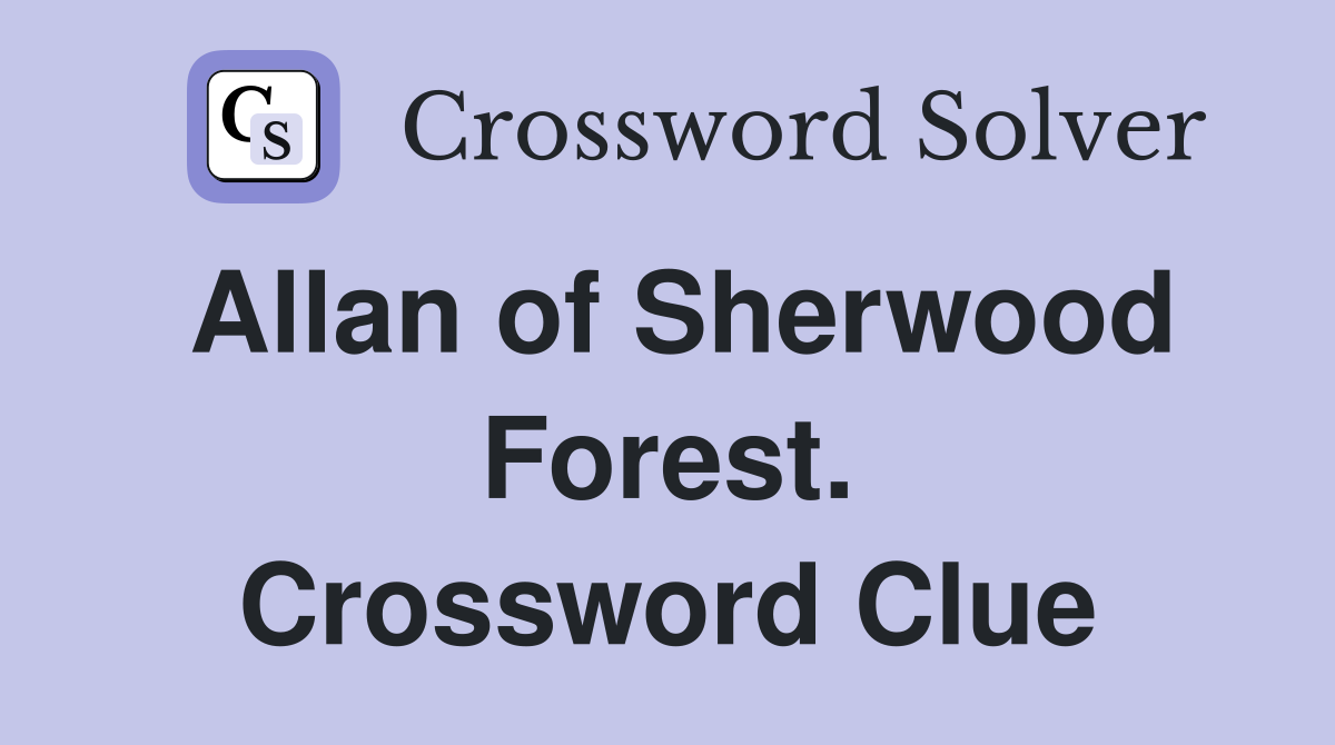 Allan of Sherwood Forest. Crossword Clue