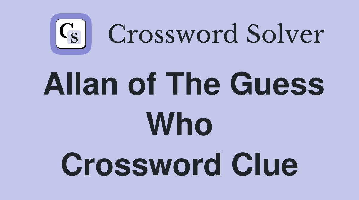 Allan of The Guess Who Crossword Clue