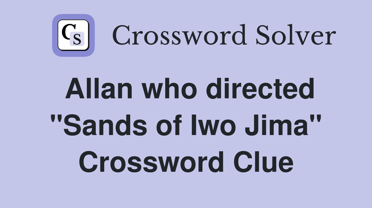 Allan who directed "Sands of Iwo Jima" Crossword Clue