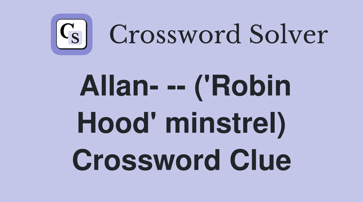 Allan- -- ('Robin Hood' minstrel) Crossword Clue