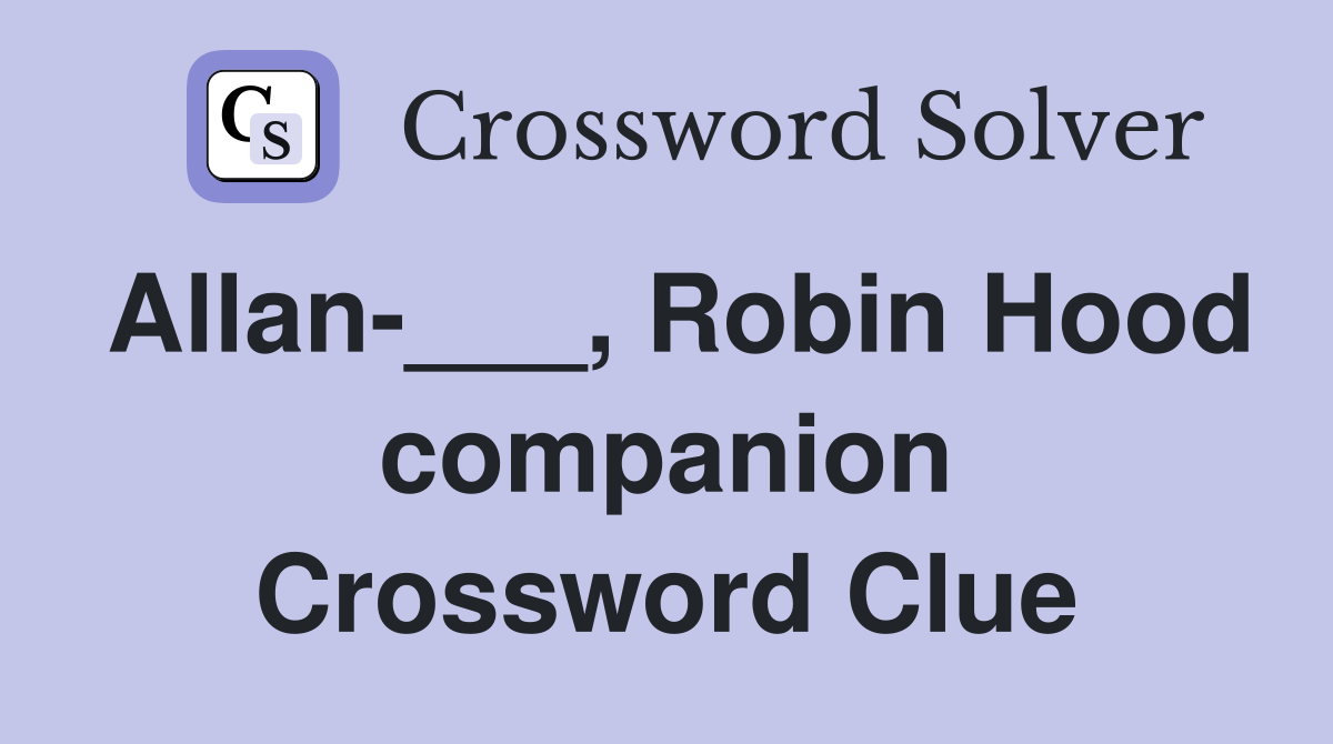 Allan-___, Robin Hood companion Crossword Clue