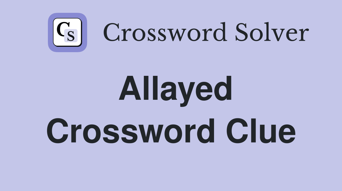Allayed Crossword Clue Answers Crossword Solver