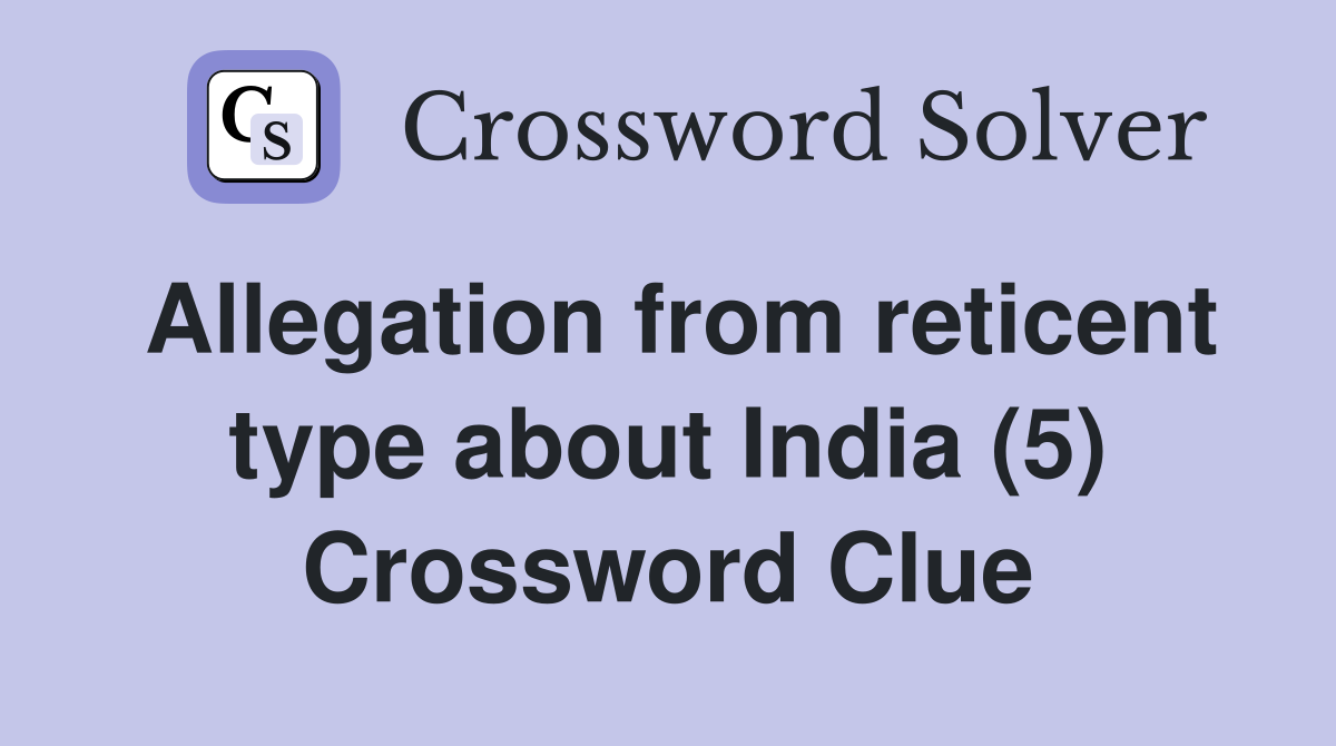 Allegation from reticent type about India (5) Crossword Clue
