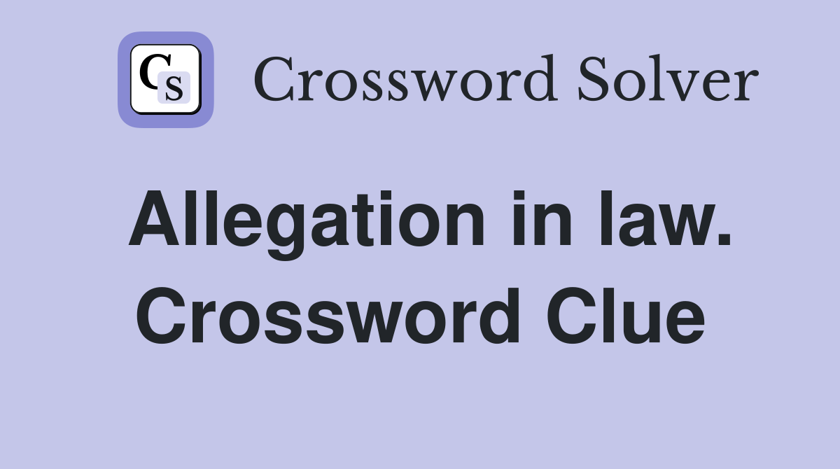 Allegation in law. Crossword Clue