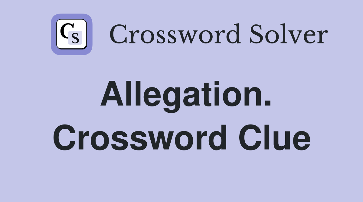 Allegation. Crossword Clue
