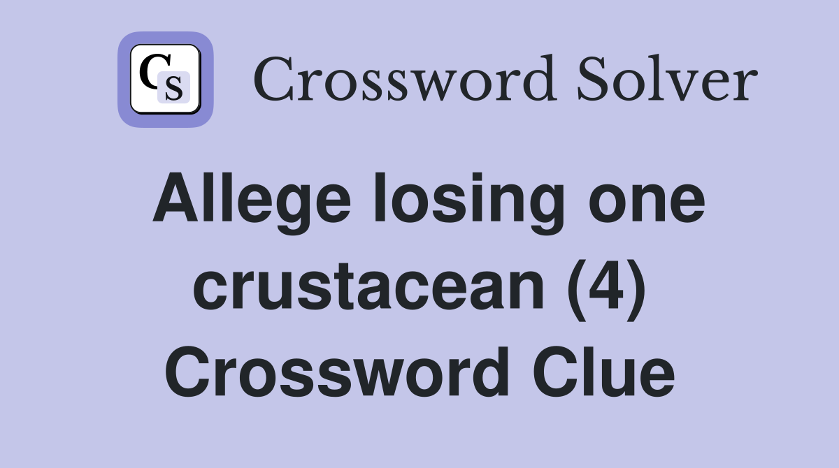 Allege losing one crustacean (4) Crossword Clue