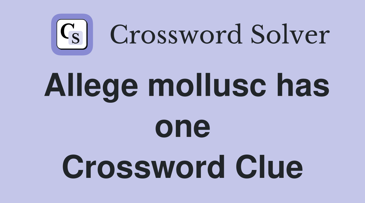 Allege mollusc has one Crossword Clue