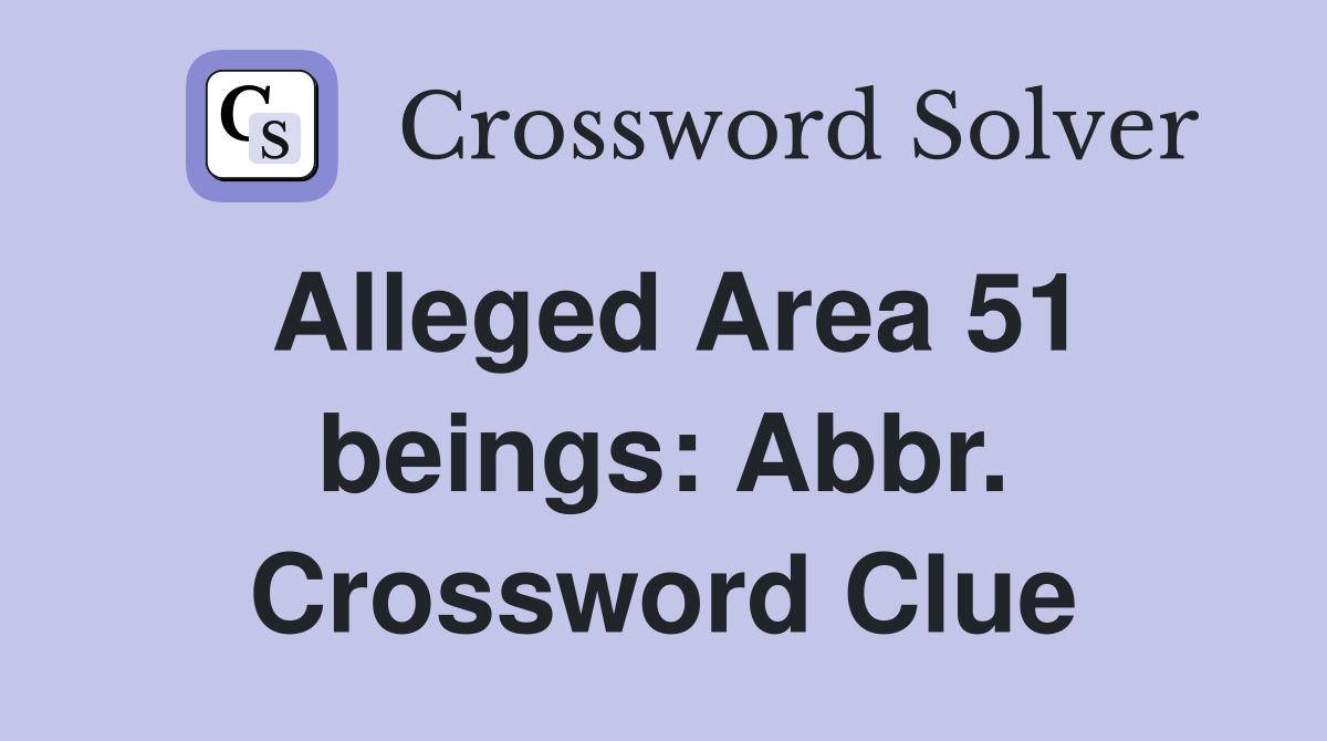 Alleged Area 51 beings: Abbr. Crossword Clue