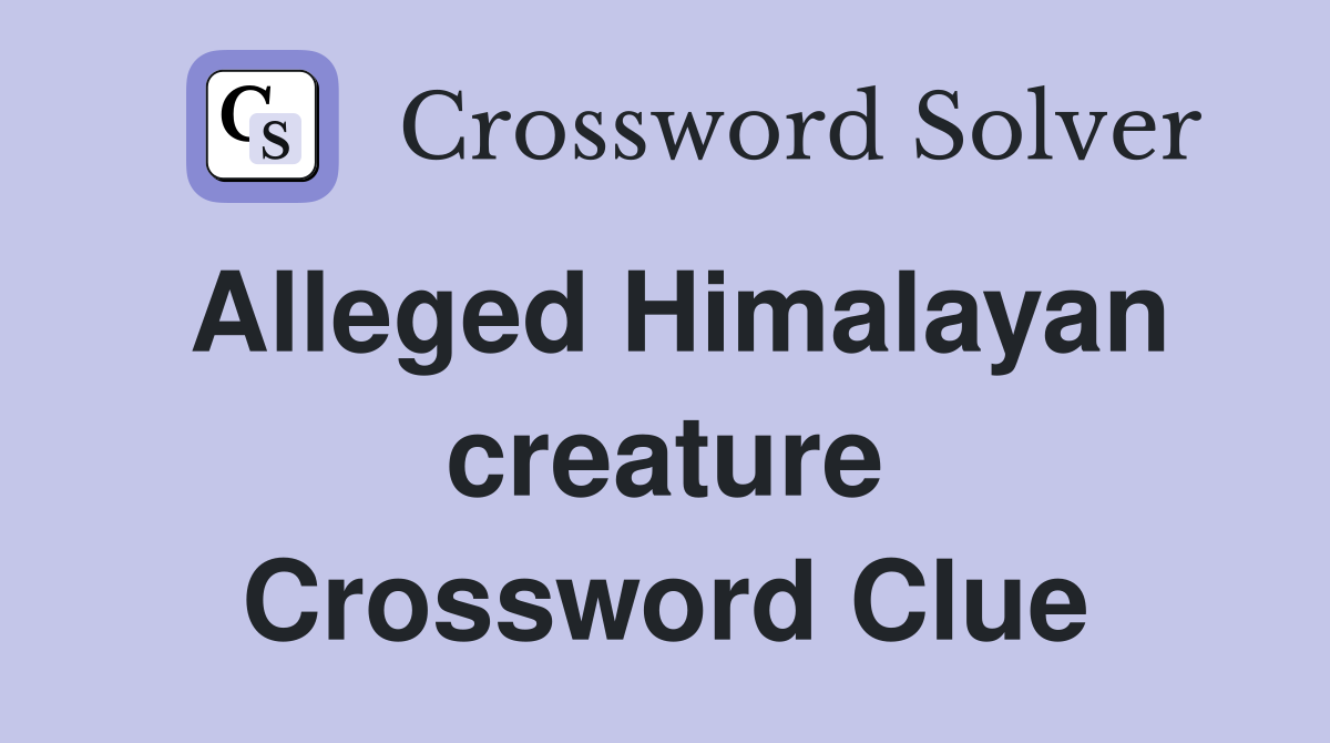 Alleged Himalayan creature Crossword Clue