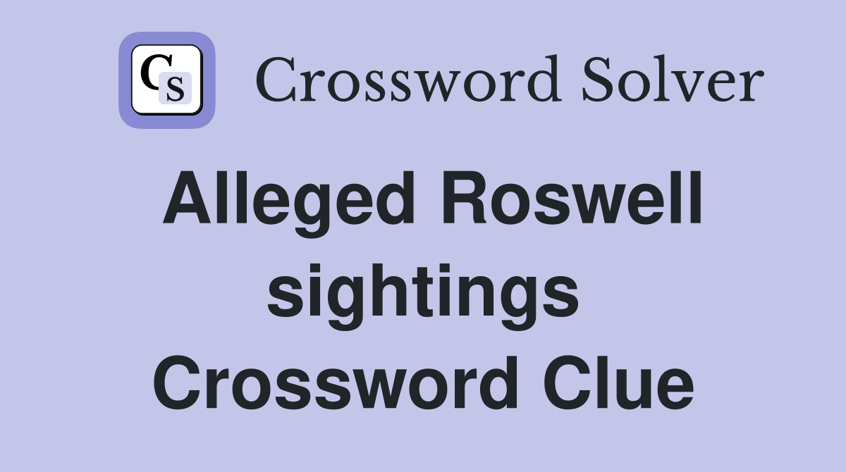 Alleged Roswell sightings Crossword Clue