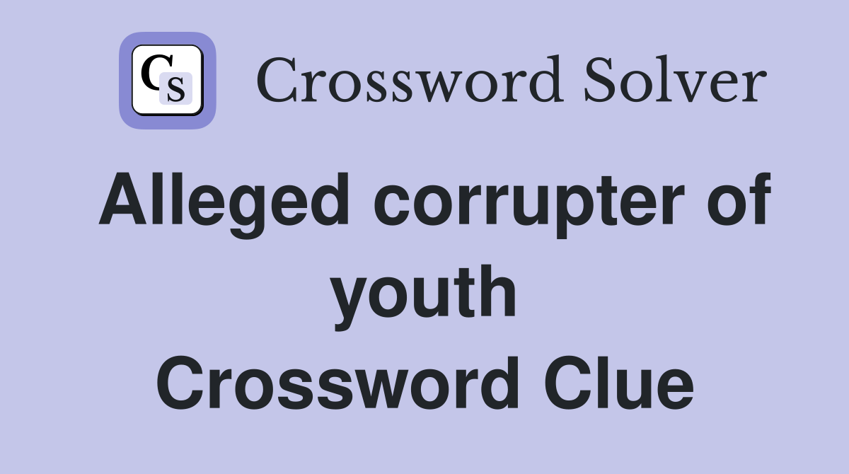 Alleged corrupter of youth Crossword Clue