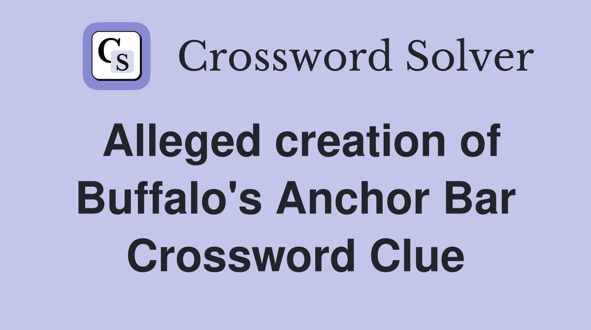 Alleged creation of Buffalo's Anchor Bar Crossword Clue