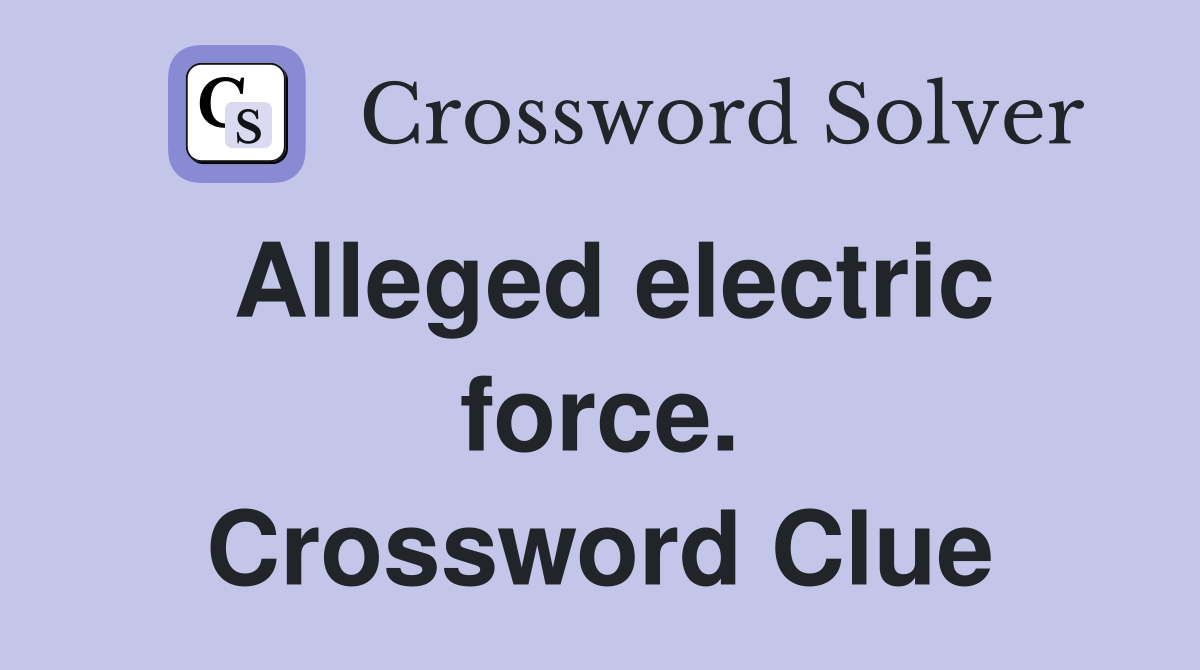 Alleged electric force. Crossword Clue