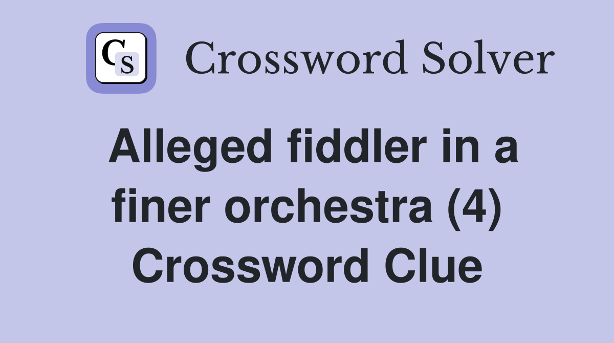 Alleged fiddler in a finer orchestra (4) Crossword Clue