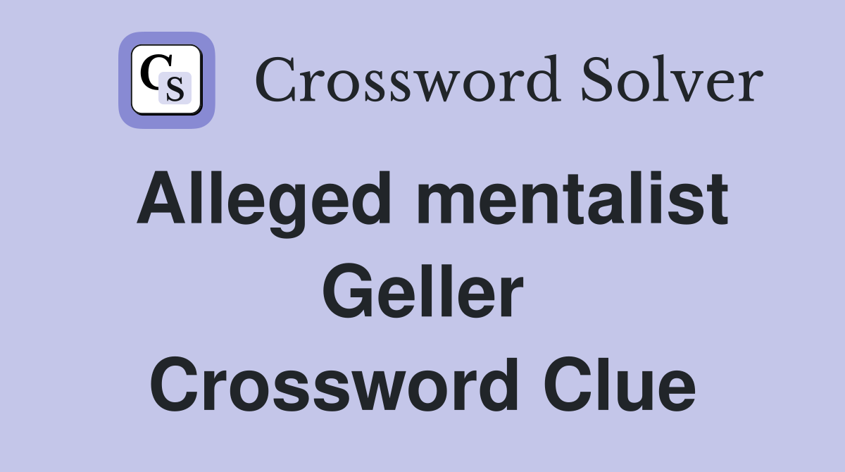 Alleged mentalist Geller Crossword Clue