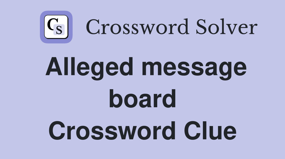 Alleged message board Crossword Clue