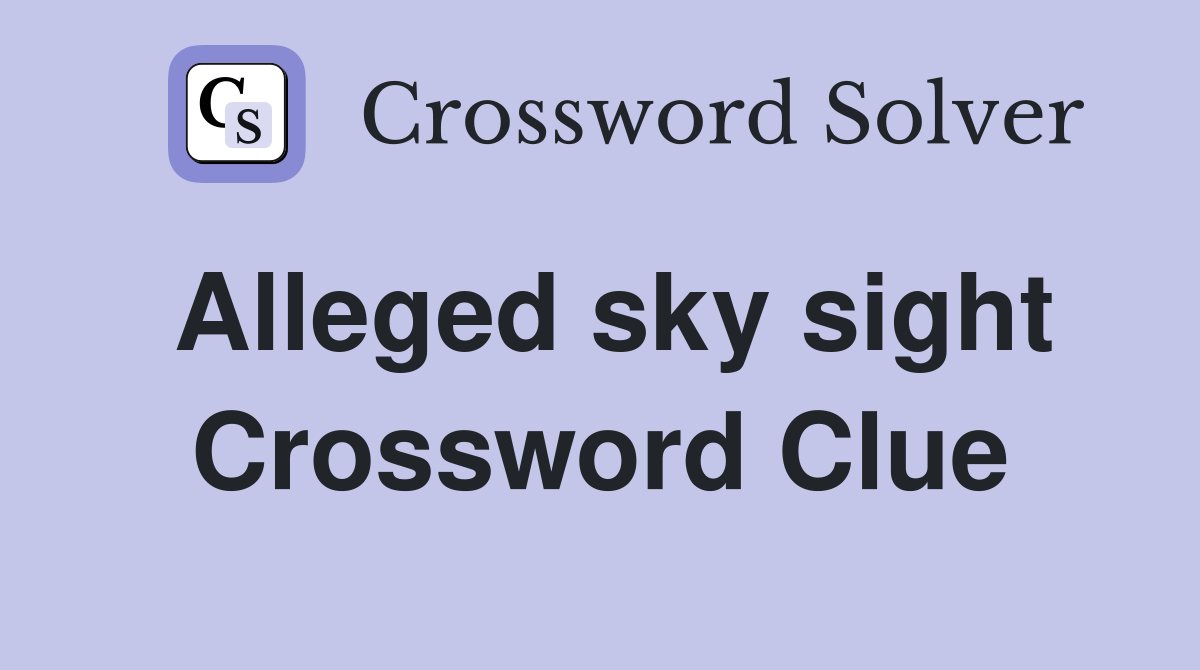 Alleged sky sight Crossword Clue