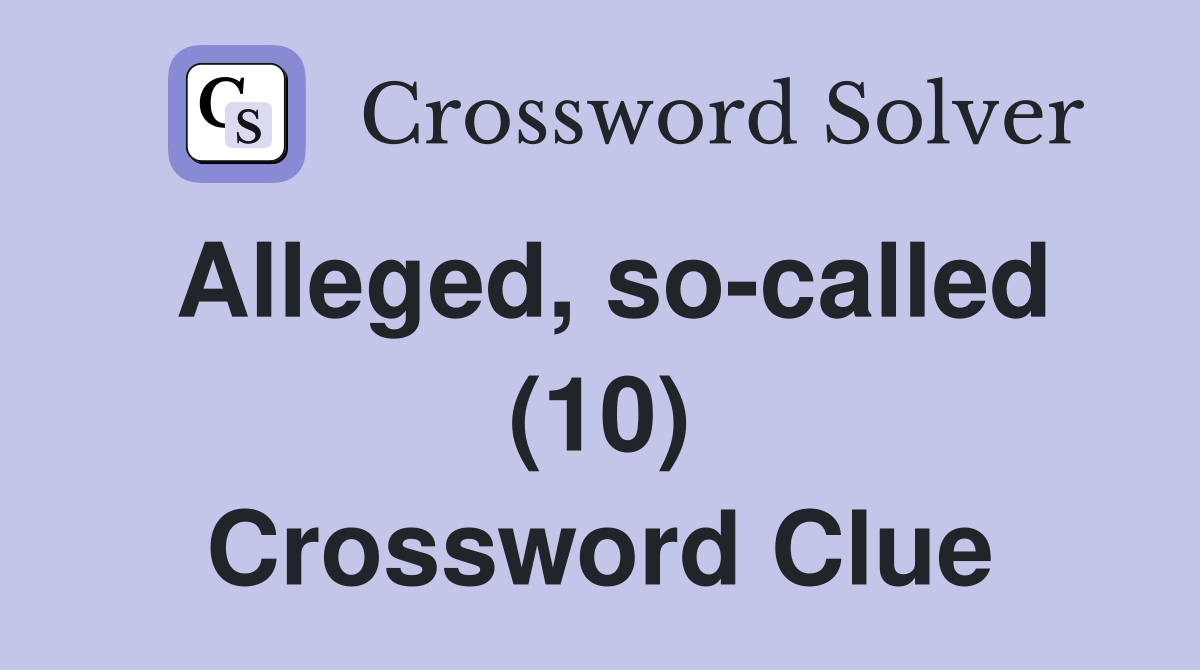Alleged, so-called (10) Crossword Clue