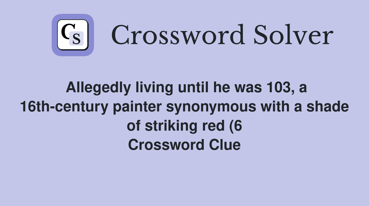 Allegedly living until he was 103 a 16th century painter synonymous Allegedly living until he was 103 a 16th century painter synonymous
