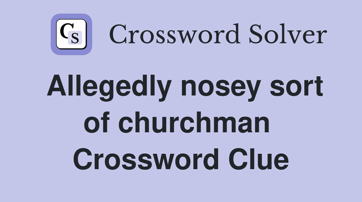 Allegedly nosey sort of churchman  Crossword Clue