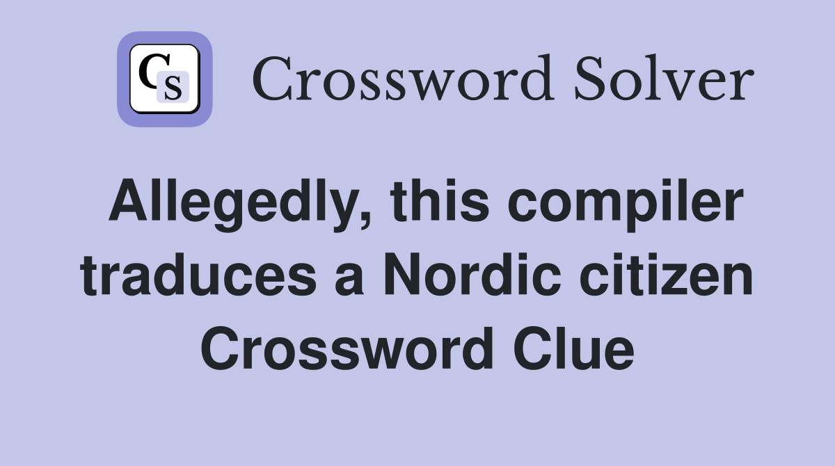 Allegedly, this compiler traduces a Nordic citizen Crossword Clue