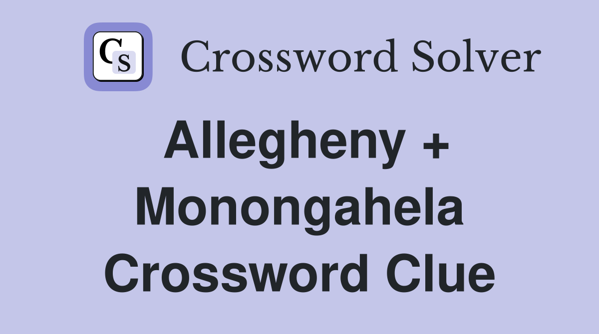 Allegheny + Monongahela Crossword Clue
