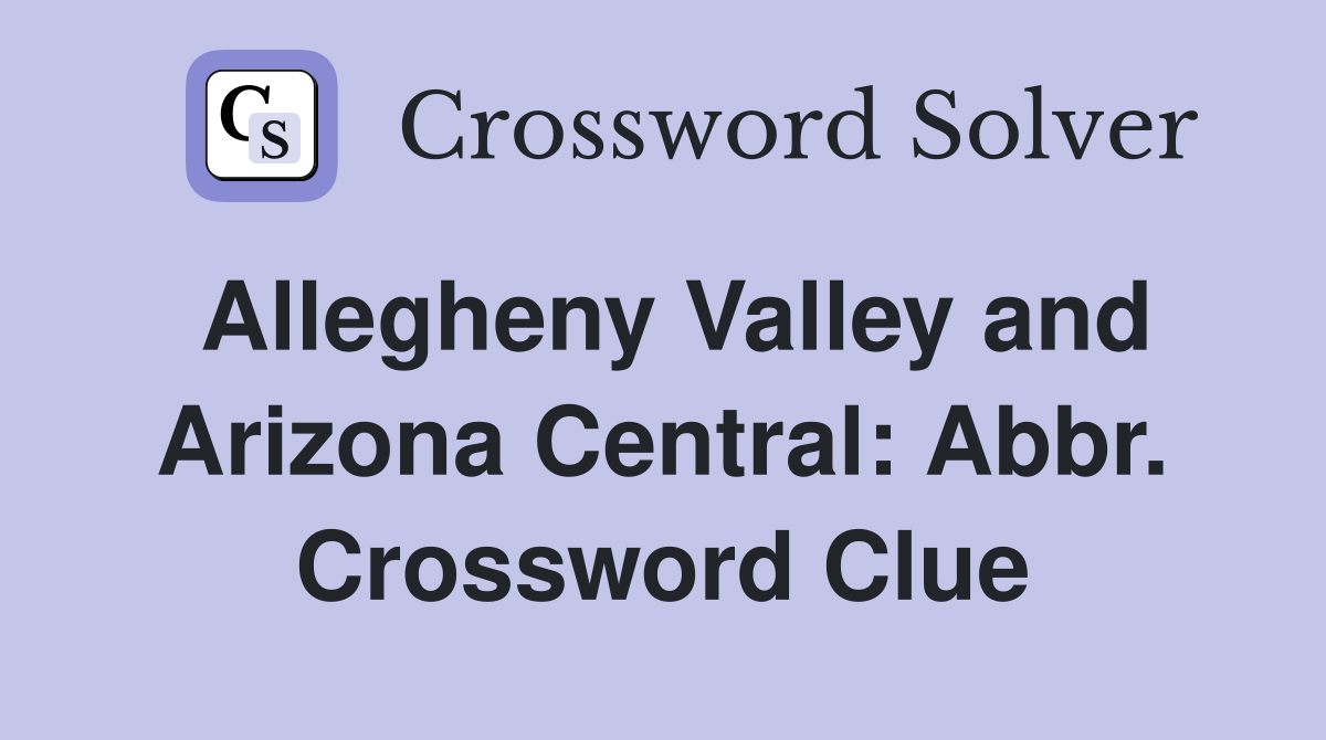 Allegheny Valley and Arizona Central: Abbr. Crossword Clue