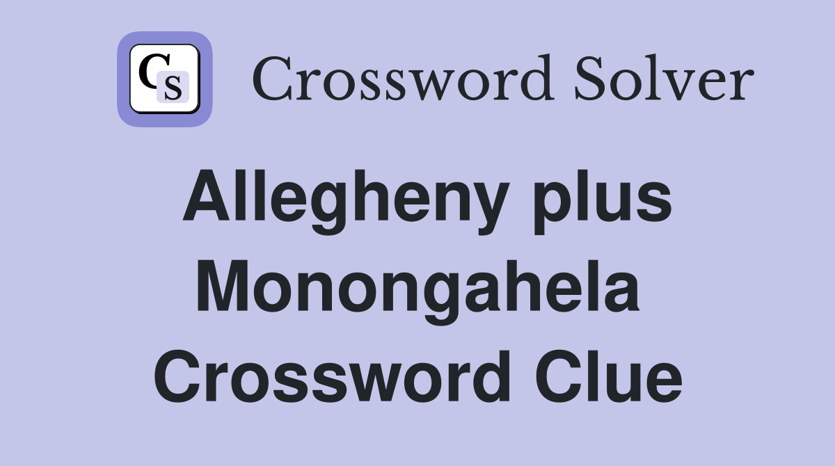Allegheny plus Monongahela Crossword Clue