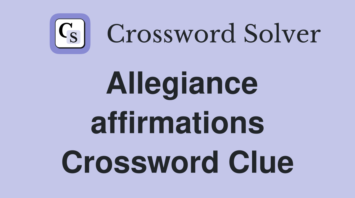 Allegiance affirmations Crossword Clue