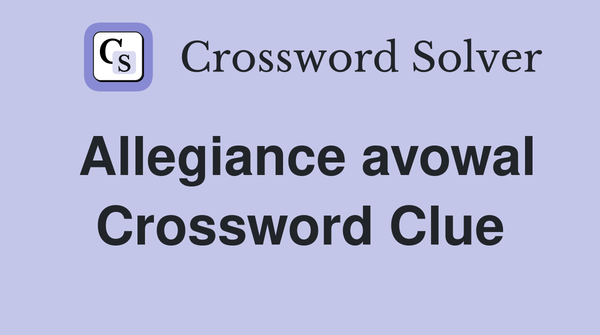 Allegiance avowal Crossword Clue