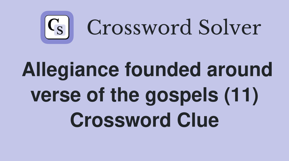Allegiance founded around verse of the gospels (11) Crossword Clue