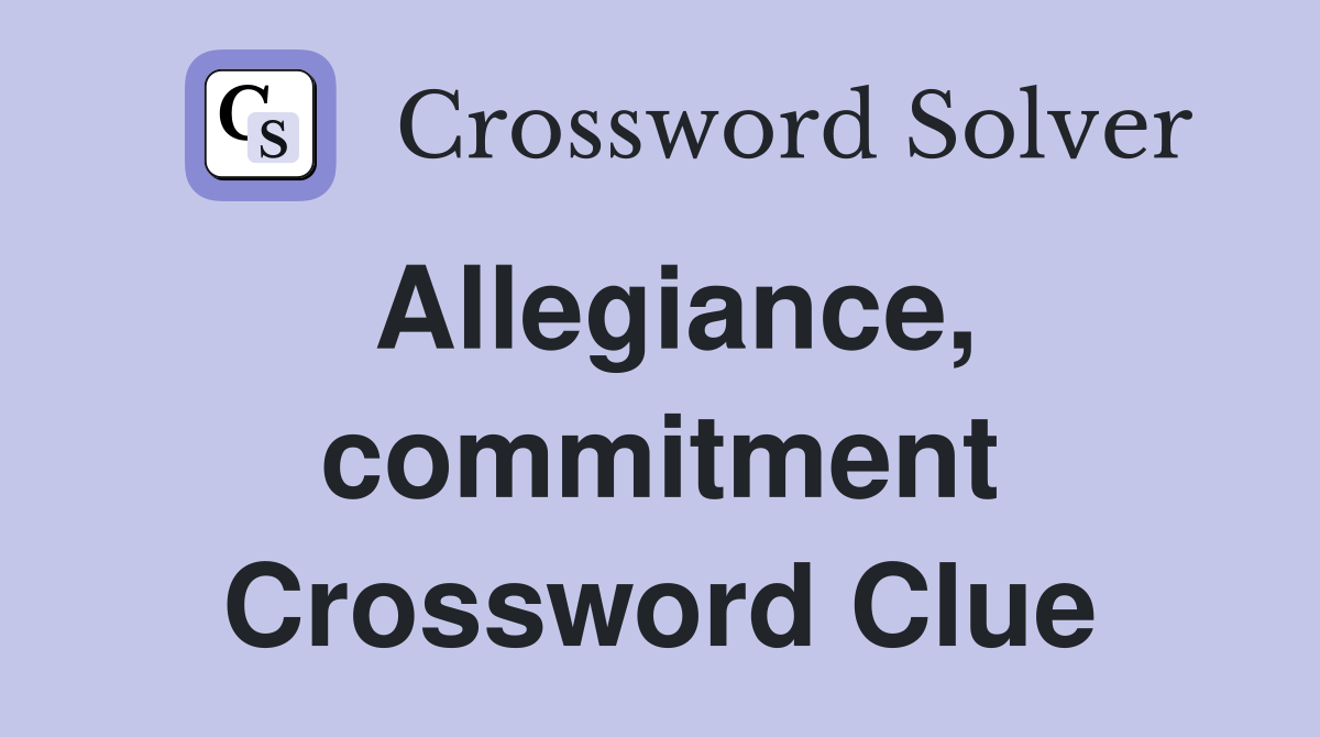 Allegiance, commitment Crossword Clue