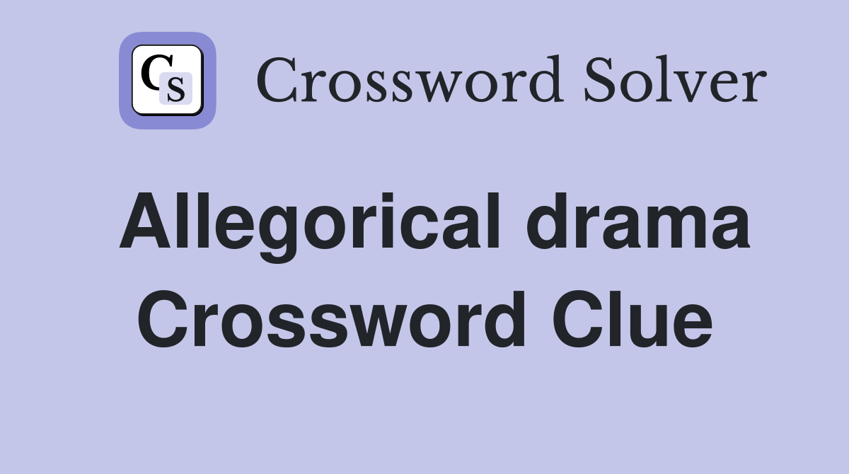 Allegorical drama Crossword Clue