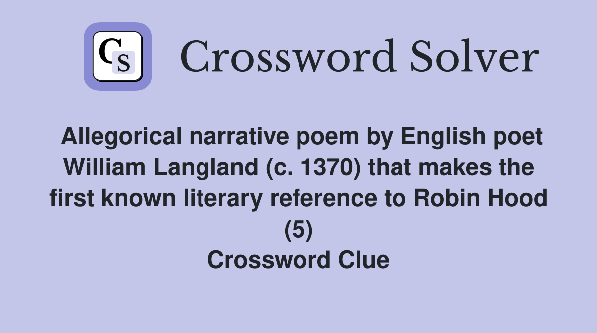 Allegorical narrative poem by English poet William Langland (c. 1370) that makes the first known literary reference to Robin Hood (5) Crossword Clue