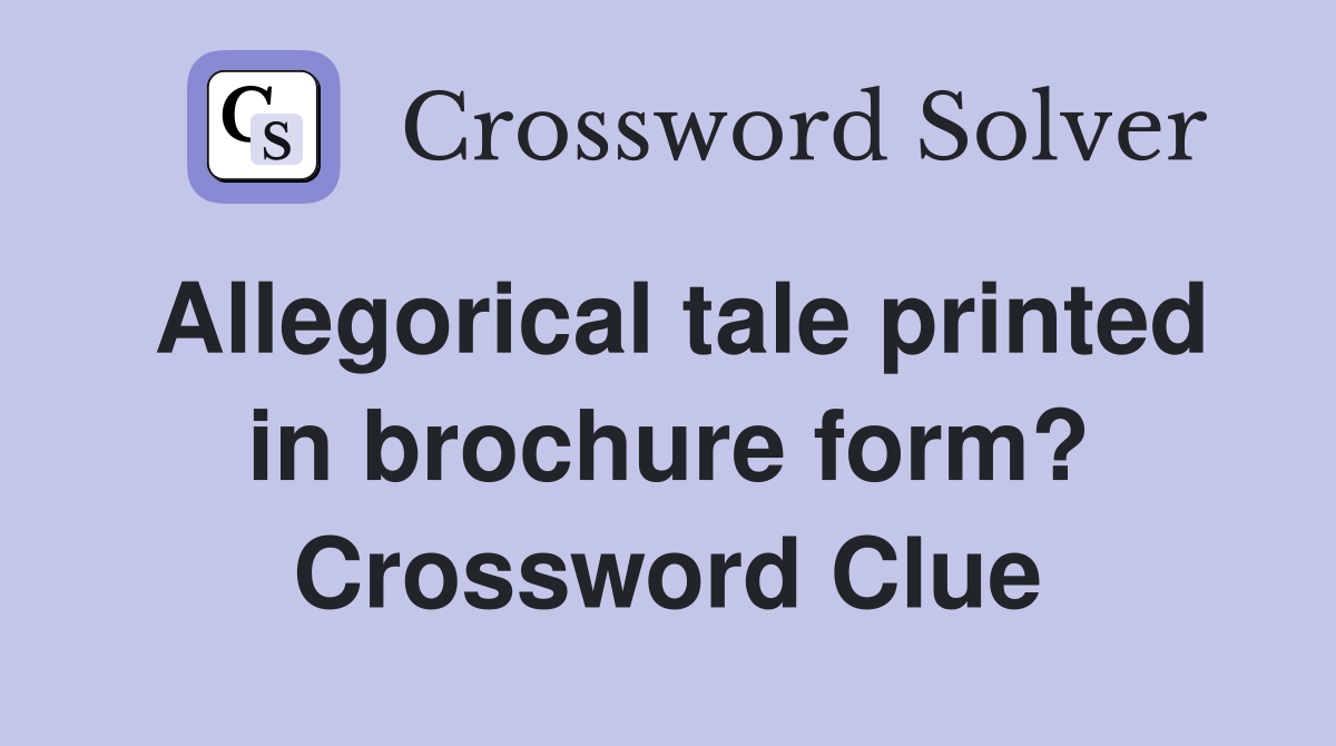 Allegorical tale printed in brochure form? Crossword Clue